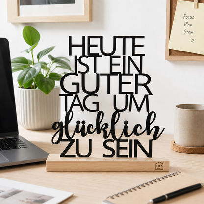 Aufsteller "Heute ist ein guter Tag um Glücklich zu sein"